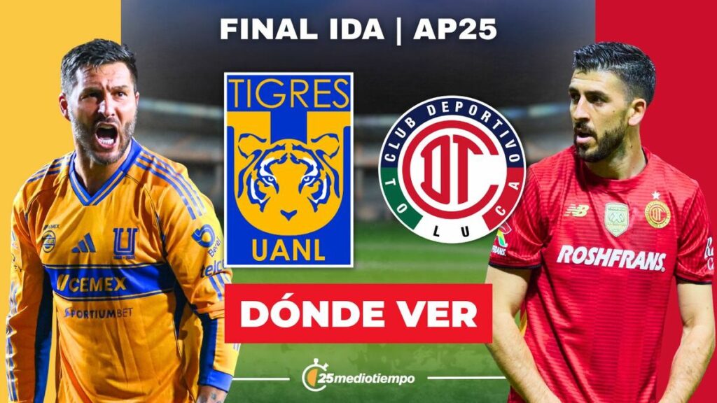 Tigres vs Toluca: Cómo y dónde ver EN VIVO la Final Ida de Liga MX 2025 ...